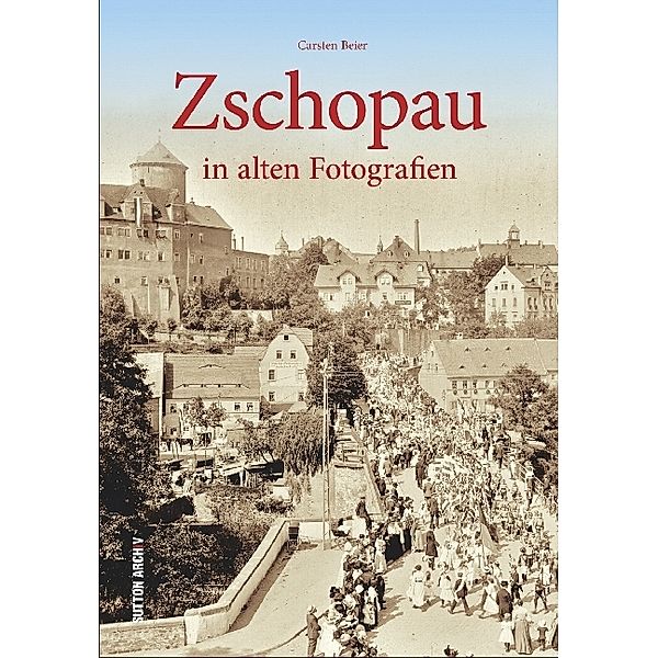 Zschopau in alten Fotografien, Carsten Beier