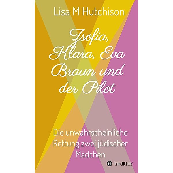 Zsofia, Klara, Eva Braun und der Pilot, Lisa M Hutchison