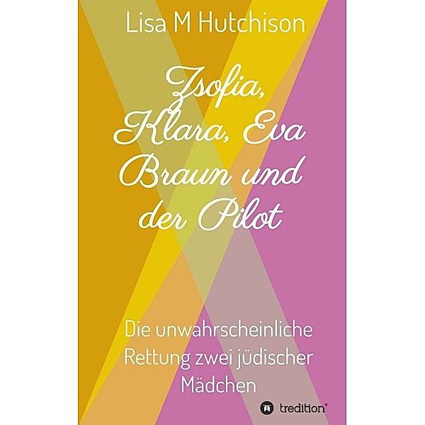 Zsofia, Klara, Eva Braun und der Pilot, Lisa M Hutchison