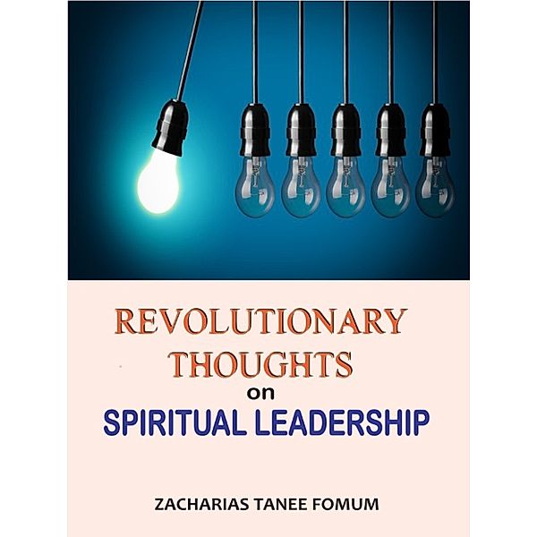 ZT Fomum New Titles: Revolutionary Thoughts on Spiritual Leadership, Zacharias Tanee Fomum