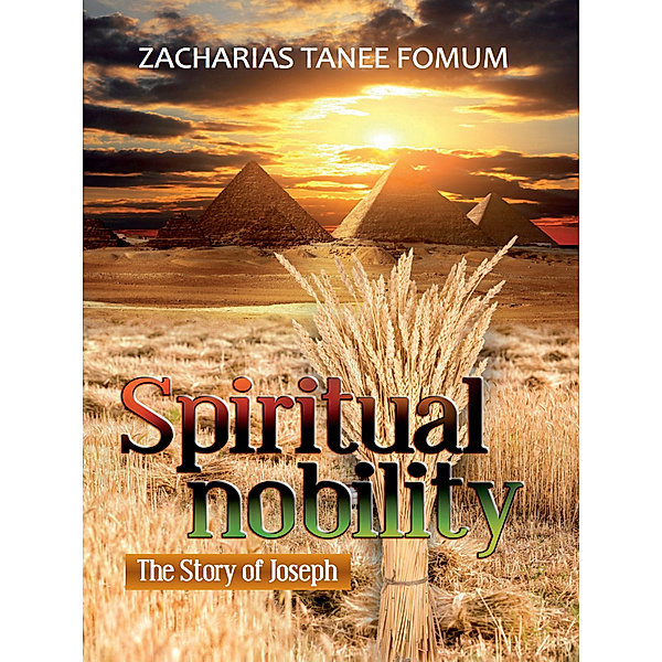 ZT Fomum New Titles: Spiritual Nobility: The Story of Joseph, Zacharias Tanee Fomum