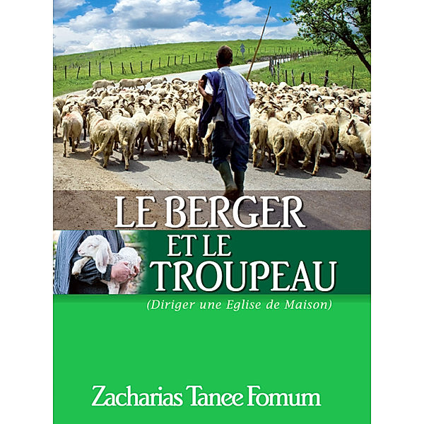 ZTF: Autres Titres: Le Berger et le Troupeau: Diriger Une Eglise de Maison, Zacharias Tanee Fomum