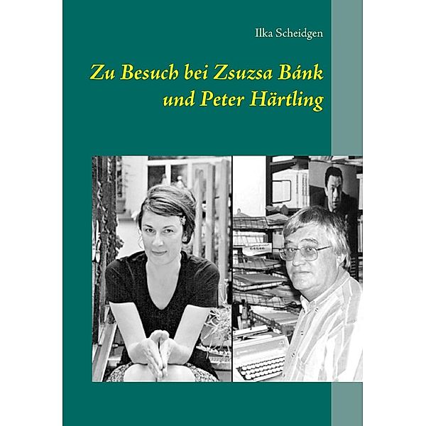 Zu Besuch bei Zsuzsa Bánk und Peter Härtling, Ilka Scheidgen