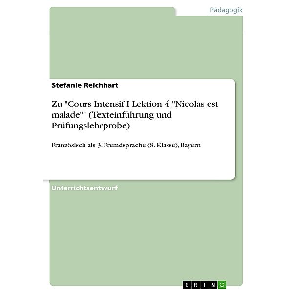Zu Cours Intensif I Lektion 4 Nicolas est malade (Texteinführung und Prüfungslehrprobe), Stefanie Reichhart