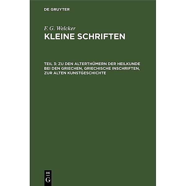 Zu den Alterthümern der Heilkunde bei den Griechen, griechische Inschriften, zur alten Kunstgeschichte, F. G. Welcker