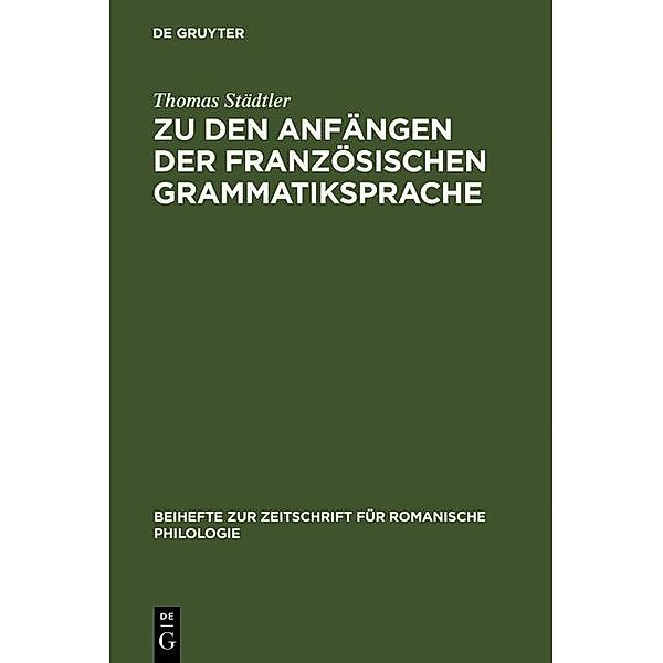 Zu den Anfängen der französischen Grammatiksprache / Beihefte zur Zeitschrift für romanische Philologie Bd.223, Thomas Städtler