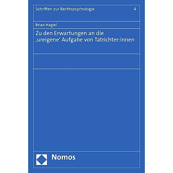 Zu den Erwartungen an die ,ureigene' Aufgabe von Tatrichter:innen / Schriften zur Rechtspsychologie Bd.4, Brian Hagiel