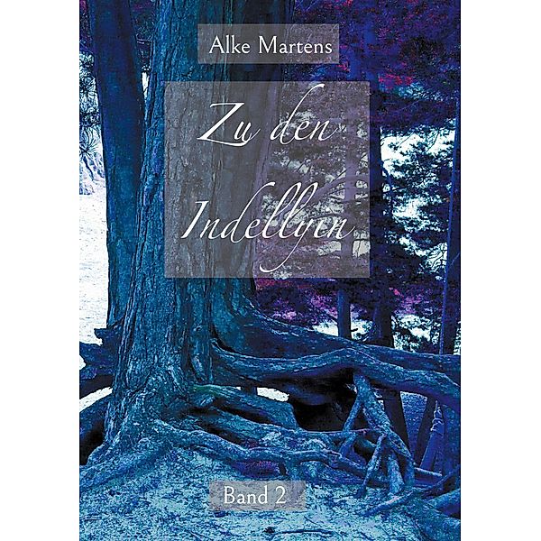 Zu den Indellyin / AnWel Trilogie Bd.2, Alke Martens