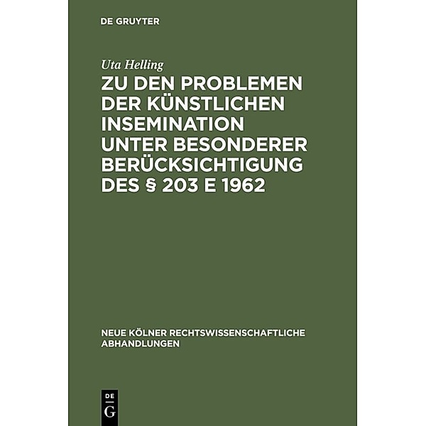 Zu den Problemen der künstlichen Insemination unter besonderer Berücksichtigung des § 203 E 1962, Uta Helling