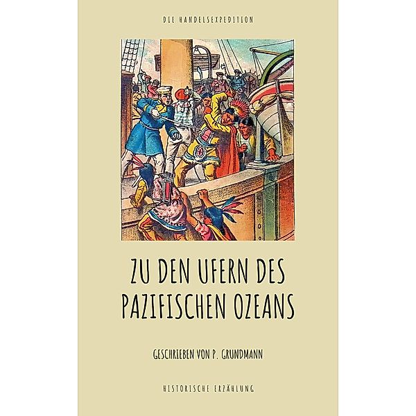 Zu den Ufern des Pazifischen Ozeans. / Smaragd Edition Bd.7, P. Grundmann