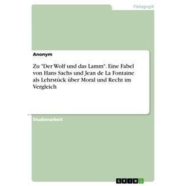 Zu Der Wolf und das Lamm. Eine Fabel von Hans Sachs und Jean de La Fontaine als Lehrstück über Moral und Recht im Verg, Anonymous