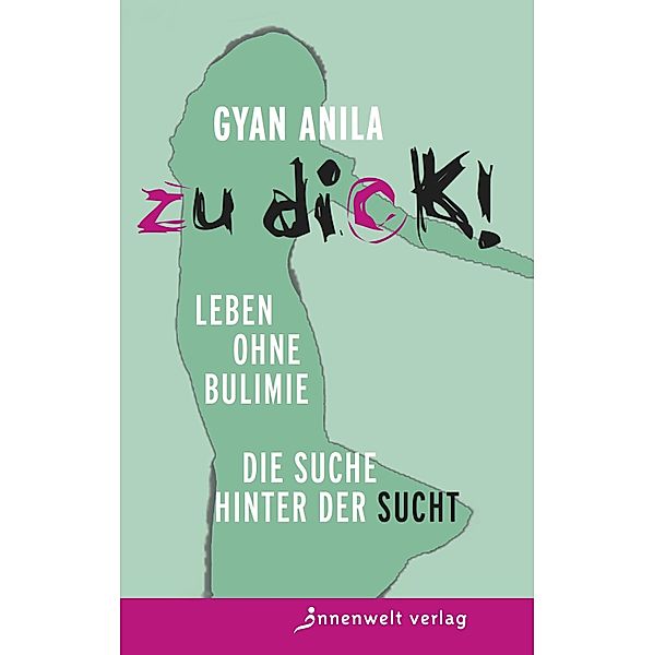 Zu dick! Leben ohne Bulimie, Anila Gyan