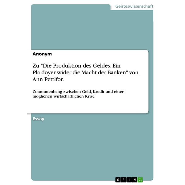 Zu Die Produktion des Geldes. Ein Pla¨doyer wider die Macht der Banken von Ann Pettifor.