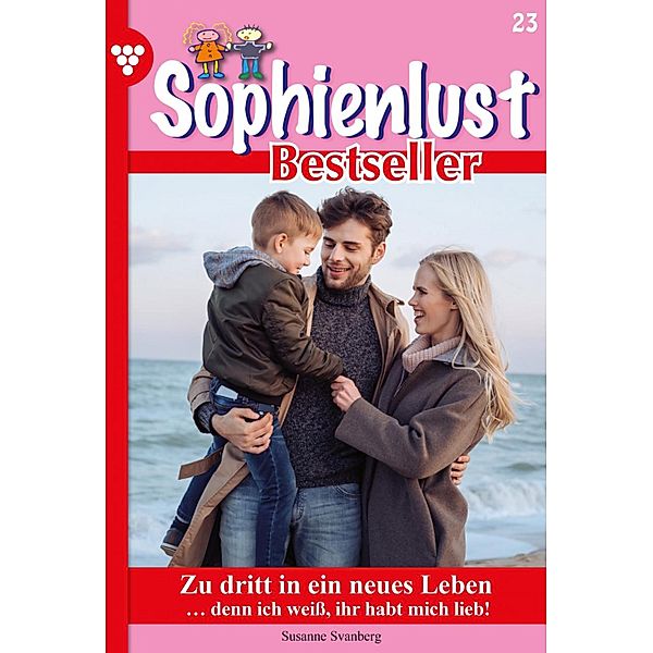 Zu dritt in ein neues Leben / Sophienlust Bestseller Bd.23, Susanne Svanberg