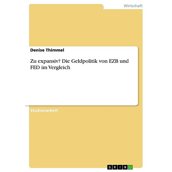 Zu expansiv? Die Geldpolitik von EZB und FED im Vergleich, Denise Thimmel