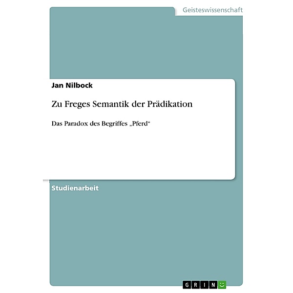 Zu Freges Semantik der Prädikation, Jan Nilbock