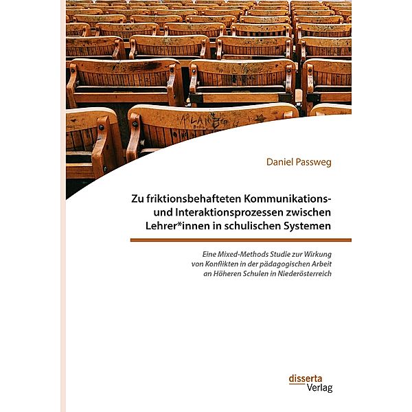 Zu friktionsbehafteten Kommunikations- und Interaktionsprozessen zwischen Lehrer*innen in schulischen Systemen, Daniel Passweg