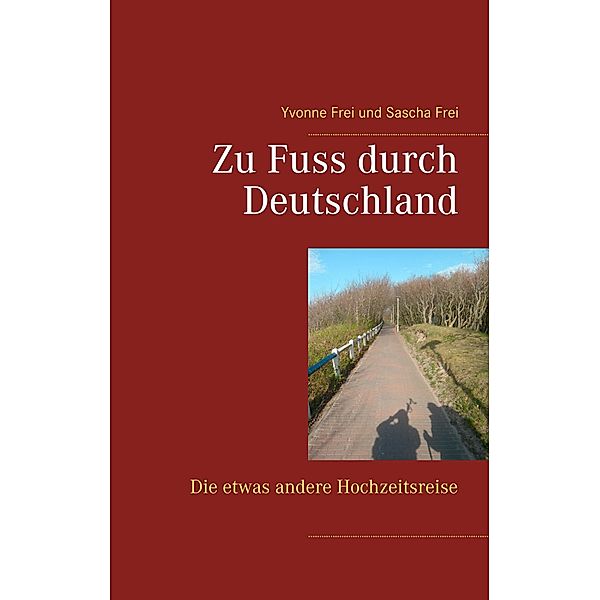 Zu Fuss durch Deutschland, Yvonne Frei, Sascha Frei