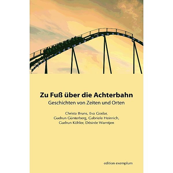 Zu Fuß über die Achterbahn, Christa Bruns, Eva Goslar, Gudrun Günterberg, Gabriele Heinrich, Gudrun Köhler, Désirée Warntjen