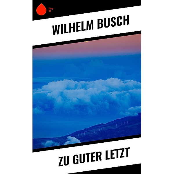 Zu Guter Letzt, Wilhelm Busch