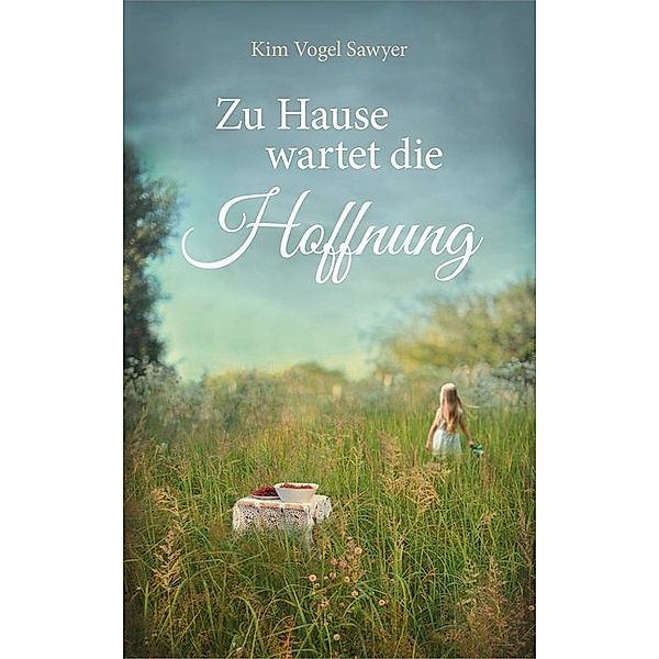 Zu Hause wartet die Hoffnung, Kim Vogel Sawyer, Kim Vogel Sawyer