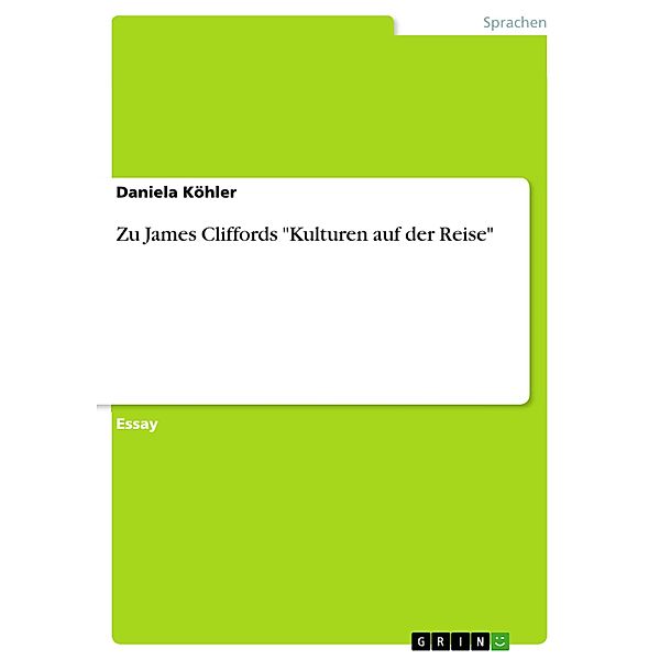 Zu James Cliffords Kulturen auf der Reise, Daniela Köhler