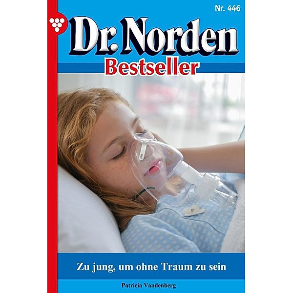 Zu jung, um ohne Traum zu sein / Dr. Norden Bestseller Bd.446, Patricia Vandenberg