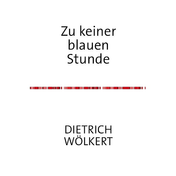 Zu keiner blauen Stunde, Dietrich Wölkert