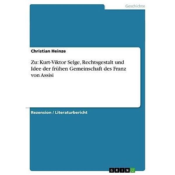 Zu: Kurt-Viktor Selge, Rechtsgestalt und Idee der frühen Gemeinschaft des Franz von Assisi, Christian Heinze