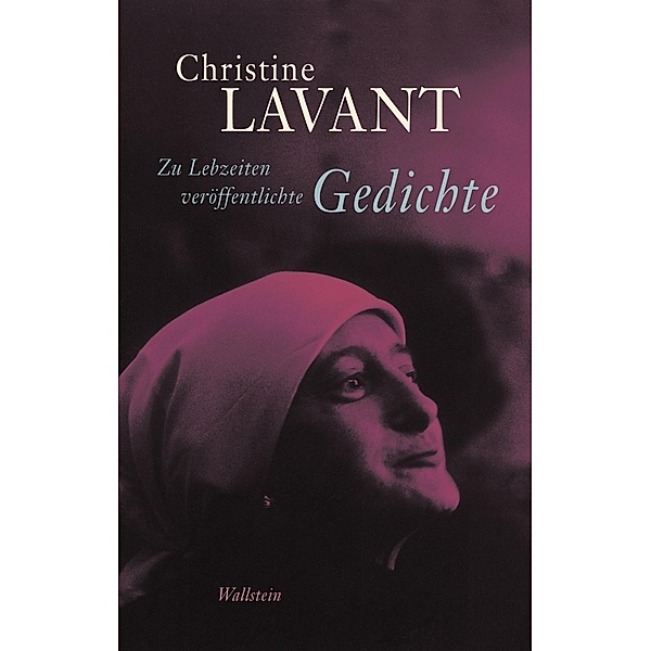 Zu Lebzeiten veröffentlichte Gedichte / Christine Lavant: Werke in vier Bänden, Christine Lavant