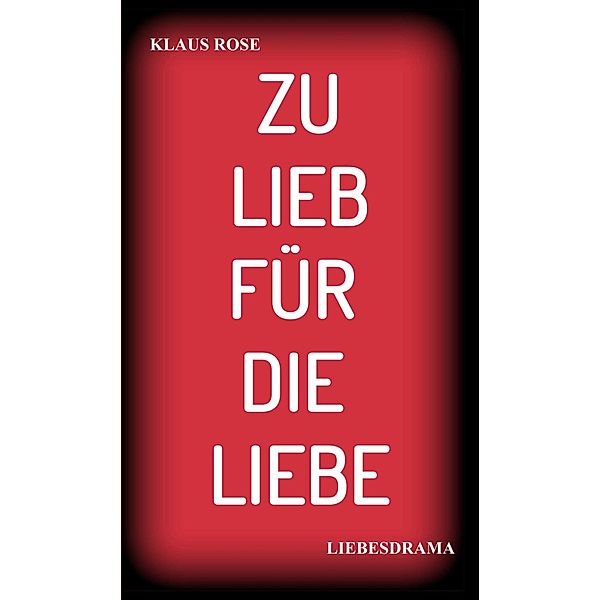 ZU LIEB FÜR DIE LIEBE, Klaus Rose