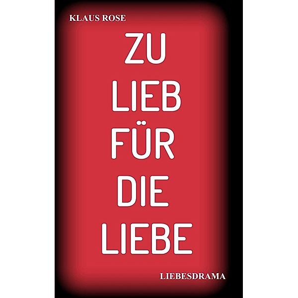 ZU LIEB FÜR DIE LIEBE, Klaus Rose