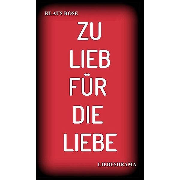 ZU LIEB FÜR DIE LIEBE, Klaus Rose