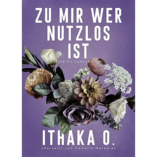 Zu mir wer nutzlos ist, Ithaka O.