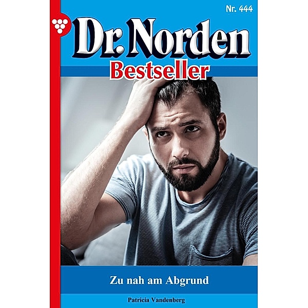 Zu nah am Abgrund / Dr. Norden Bestseller Bd.444, Patricia Vandenberg