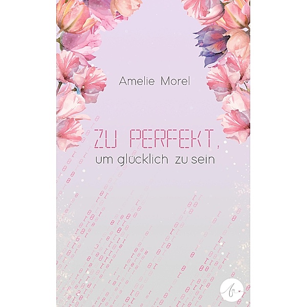 Zu perfekt, um glücklich zu sein / Zu perfekt, zu glücklich Bd.1, Amelie Morel