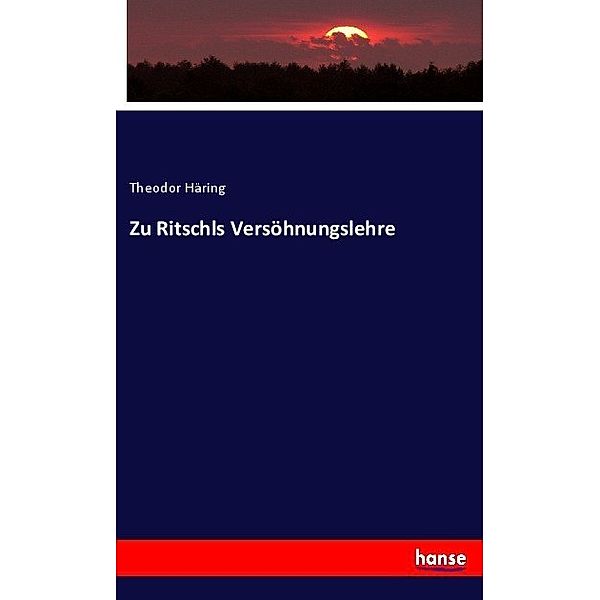Zu Ritschls Versöhnungslehre, Theodor Häring