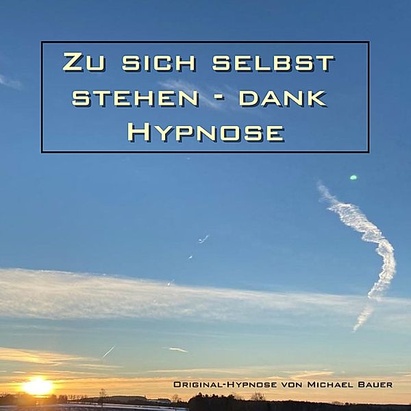 Zu sich selbst stehen - dank Hypnose, Michael Bauer