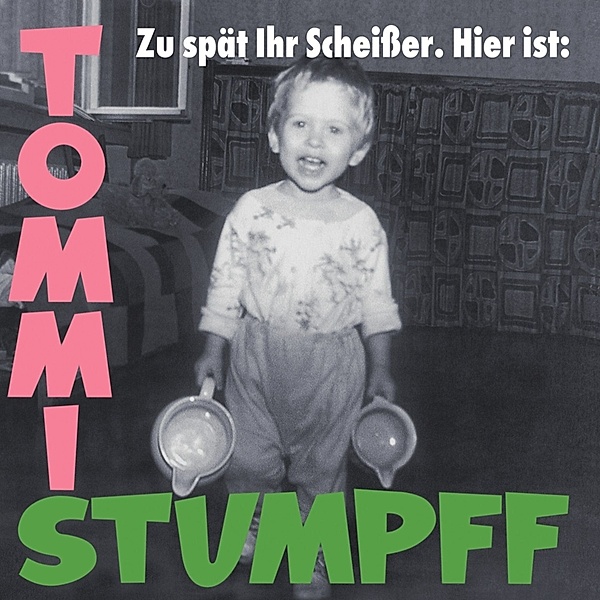 Zu Spät Ihr Scheisser, Tommi Stumpff