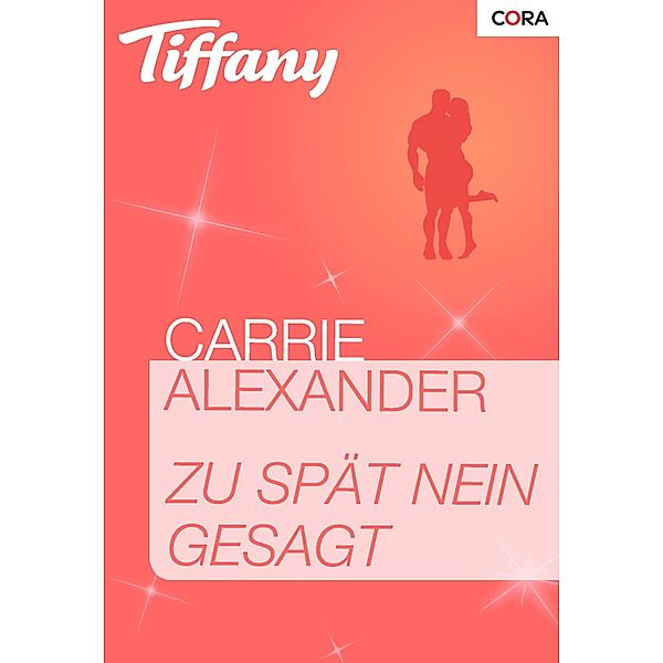 Zu spät nein gesagt / Tiffany Romane Bd.1011, Carrie Alexander