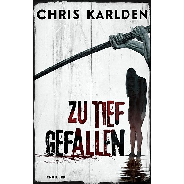 Zu tief gefallen: Thriller / Speer-und-Bogner-Thriller Bd.5, Chris Karlden