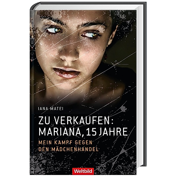 Zu verkaufen: Mariana, 15 Jahre - Mein Kampf gegen den Mädchenhandel, Iana Matei