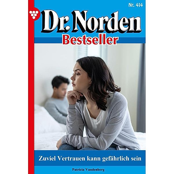Zu viel Vertrauen kann gefährlich sein / Dr. Norden Bestseller Bd.414, Patricia Vandenberg