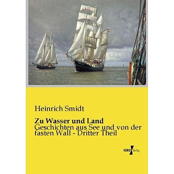 Zu Wasser und Land, Heinrich Smidt