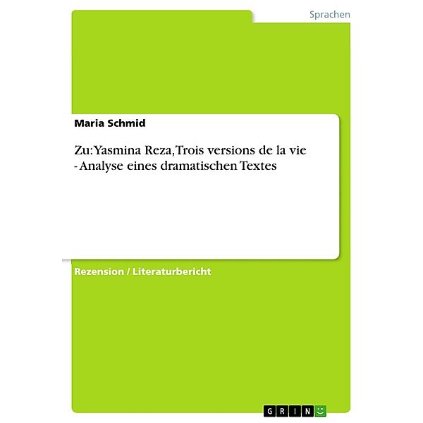 Zu: Yasmina Reza, Trois versions de la vie - Analyse eines dramatischen Textes, Maria Schmid