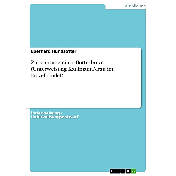 Zubereitung einer Butterbreze (Unterweisung Kaufmann/-frau im Einzelhandel), Eberhard Hundsotter