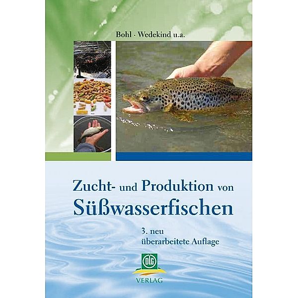 Zucht und Produktion von Süsswasserfischen, Martin Bohl, Helmut Wedekind