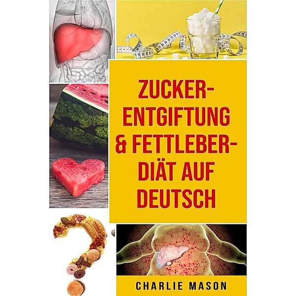 Zucker-Entgiftung & Fettleber-Diät Auf Deutsch, Charlie Mason