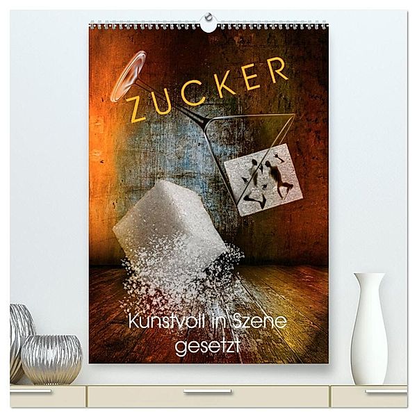 ZUCKER - kunstvoll in Szene gesetzt (hochwertiger Premium Wandkalender 2024 DIN A2 hoch), Kunstdruck in Hochglanz, Wilfried W. Voßen Herzog von Laar am Rhein
