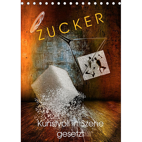 ZUCKER - kunstvoll in Szene gesetzt (Tischkalender 2020 DIN A5 hoch), Herzog von Laar am Rhein, Wilfried W. Voßen Herzog von Laar am Rhein